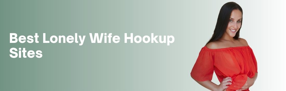 lonely wife hookup